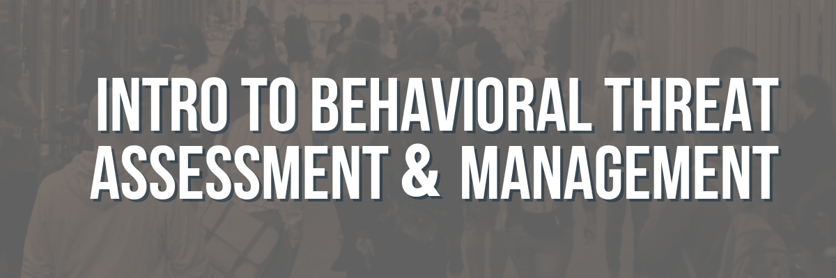 Course title for Intro to Behavioral Threat Assessment & Management